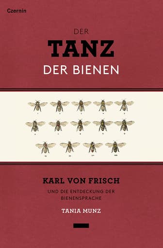 Der Tanz der Bienen Karl von Frisch und die Entdeckung der Bienensprache, T. Munz, Czernin Verlag